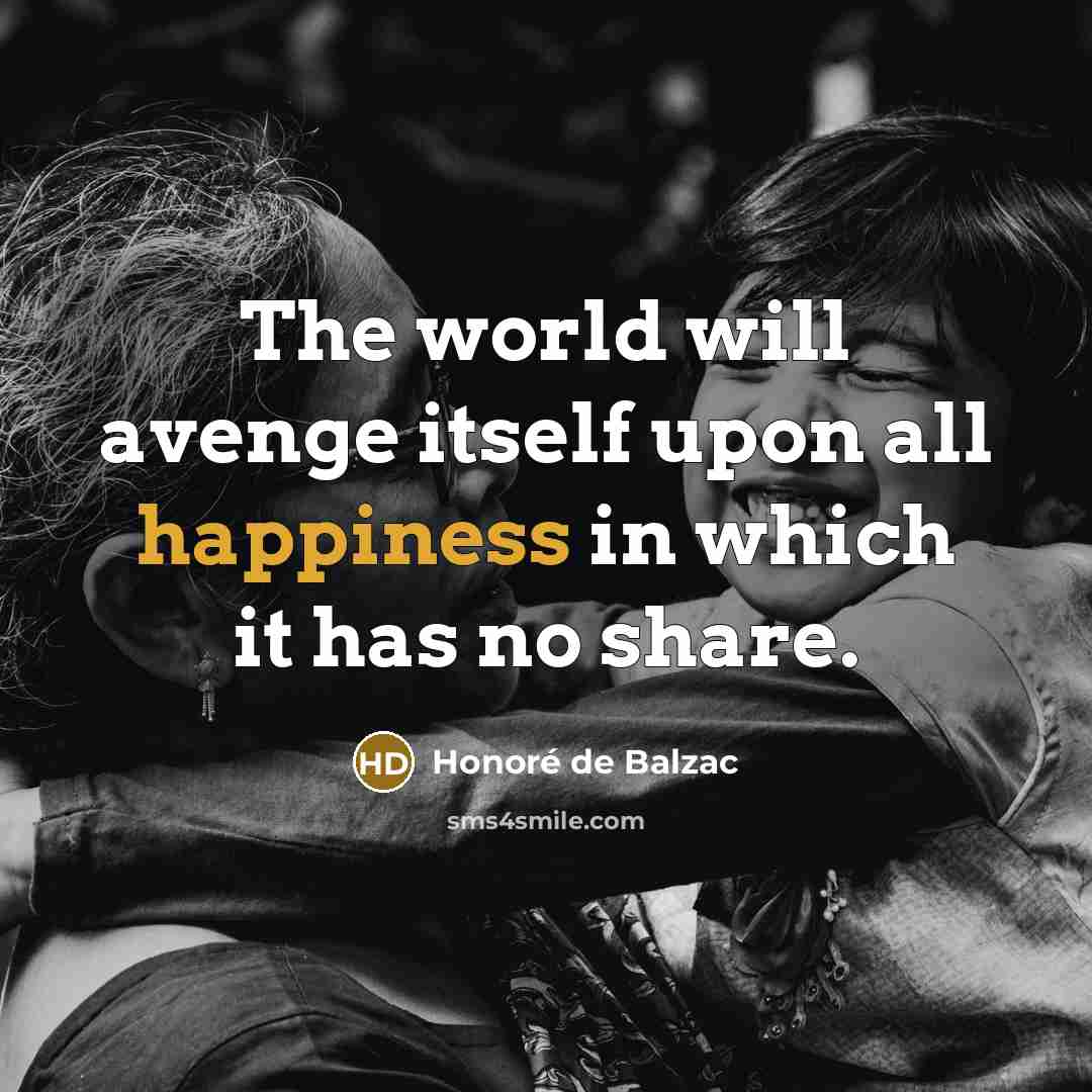 “The world will avenge itself upon all happiness in which…” quote by Honore de Balzac