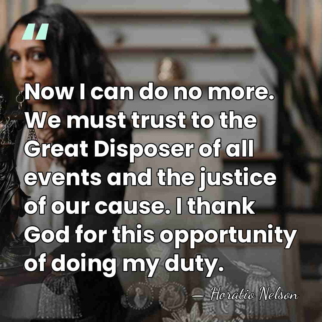 Now I can do no more. We must trust to the Great&hellip; - Horatio Nelson