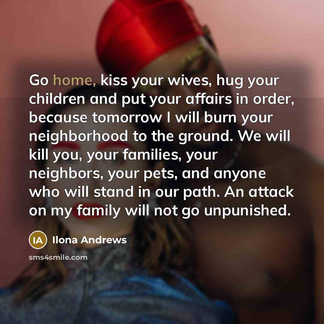 “Go home, kiss your wives, hug your children and put…” quote by Ilona Andrews