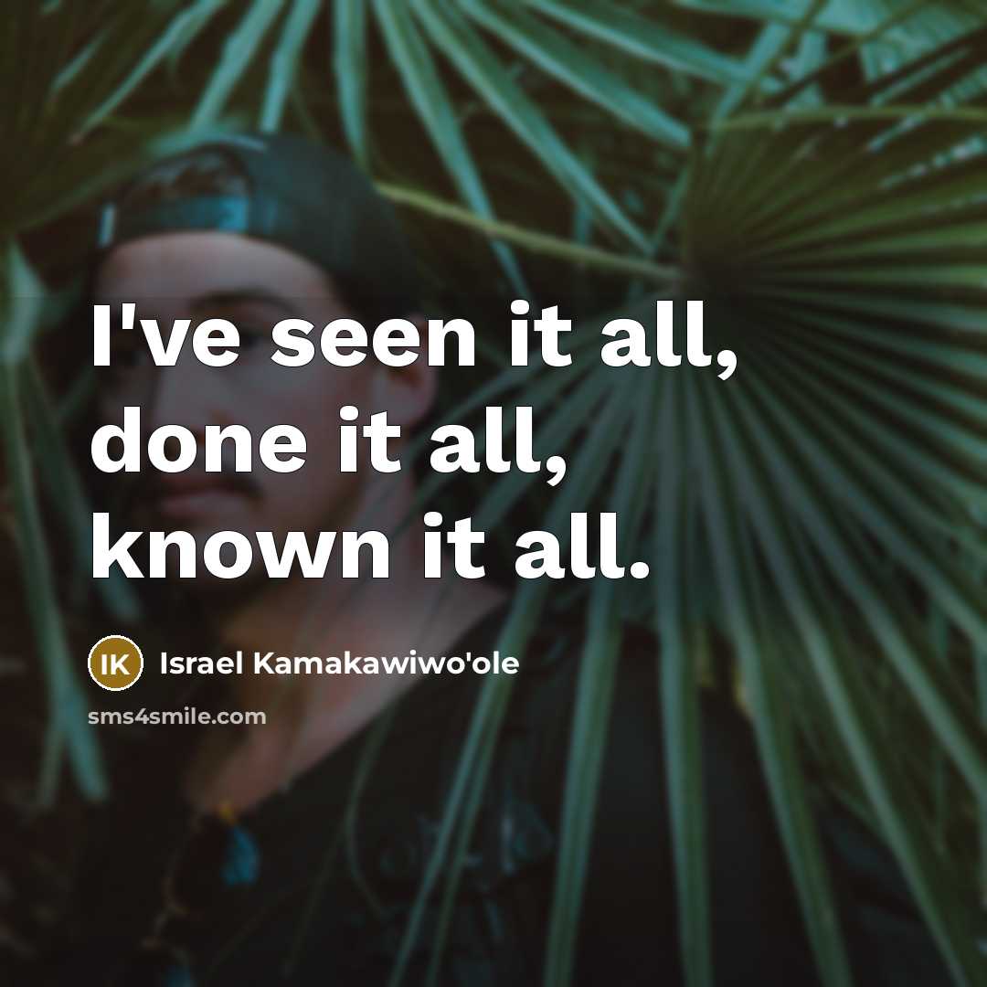 “I've seen it all, done it all, known it all.…” quote by Israel Kamakawiwo'ole