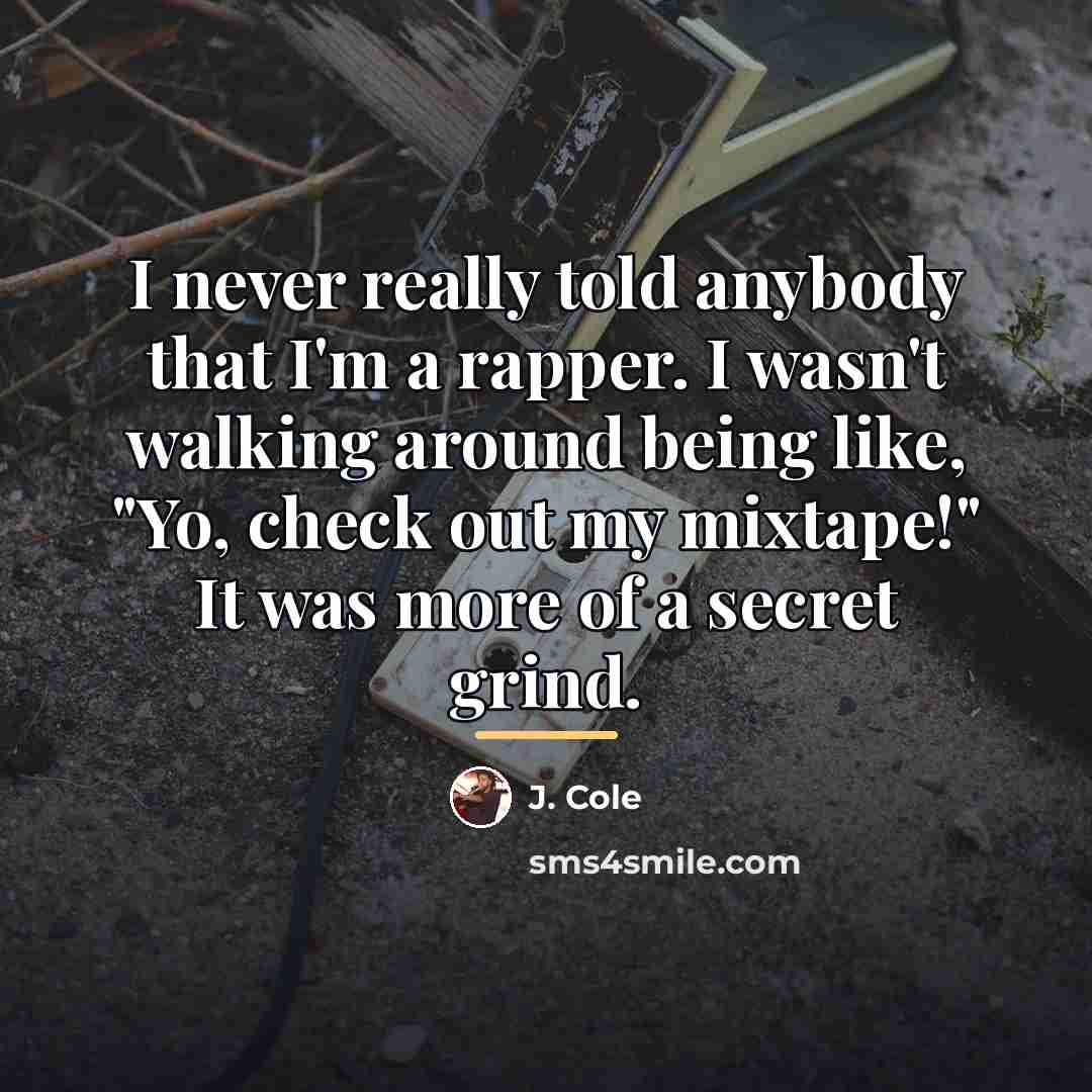 “I never really told anybody that I'm a rapper. I…” quote by J. Cole