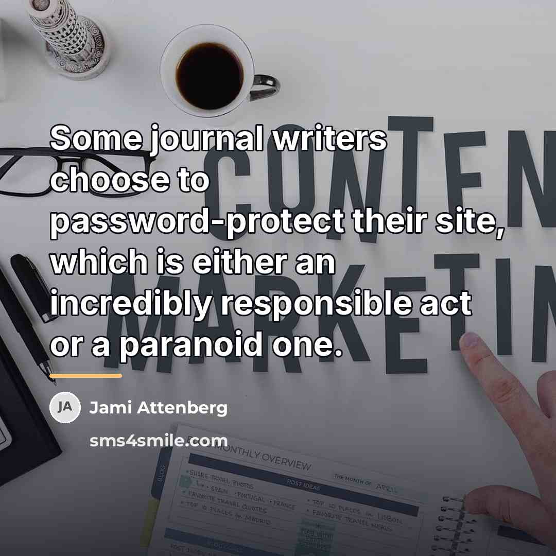 “Some journal writers choose to password-protect their site, which is…” quote by Jami Attenberg
