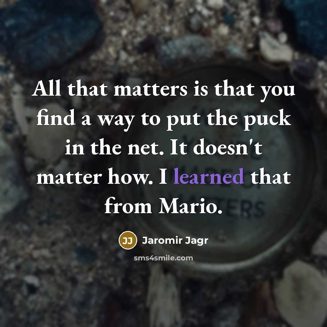 “All that matters is that you find a way to…” quote by Jaromir Jagr