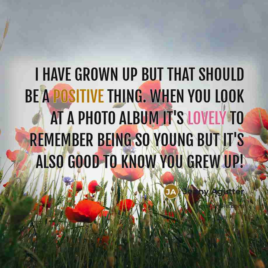 “I have grown up but that should be a positive…” quote by Jenny Agutter