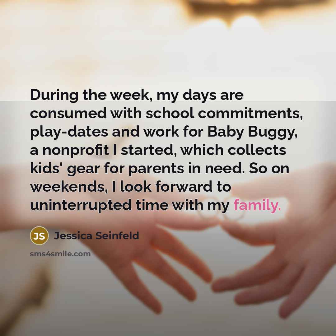 “During the week, my days are consumed with school commitments,…” quote by Jessica Seinfeld