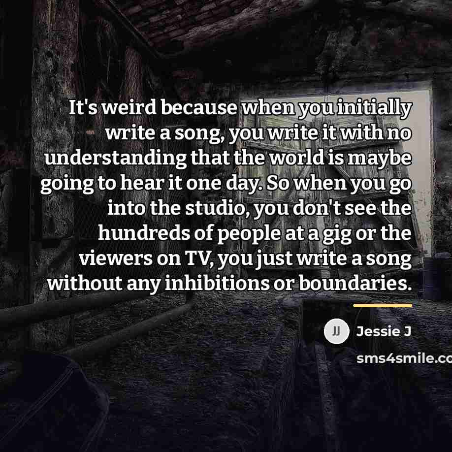 “It's weird because when you initially write a song, you…” quote by Jessie J
