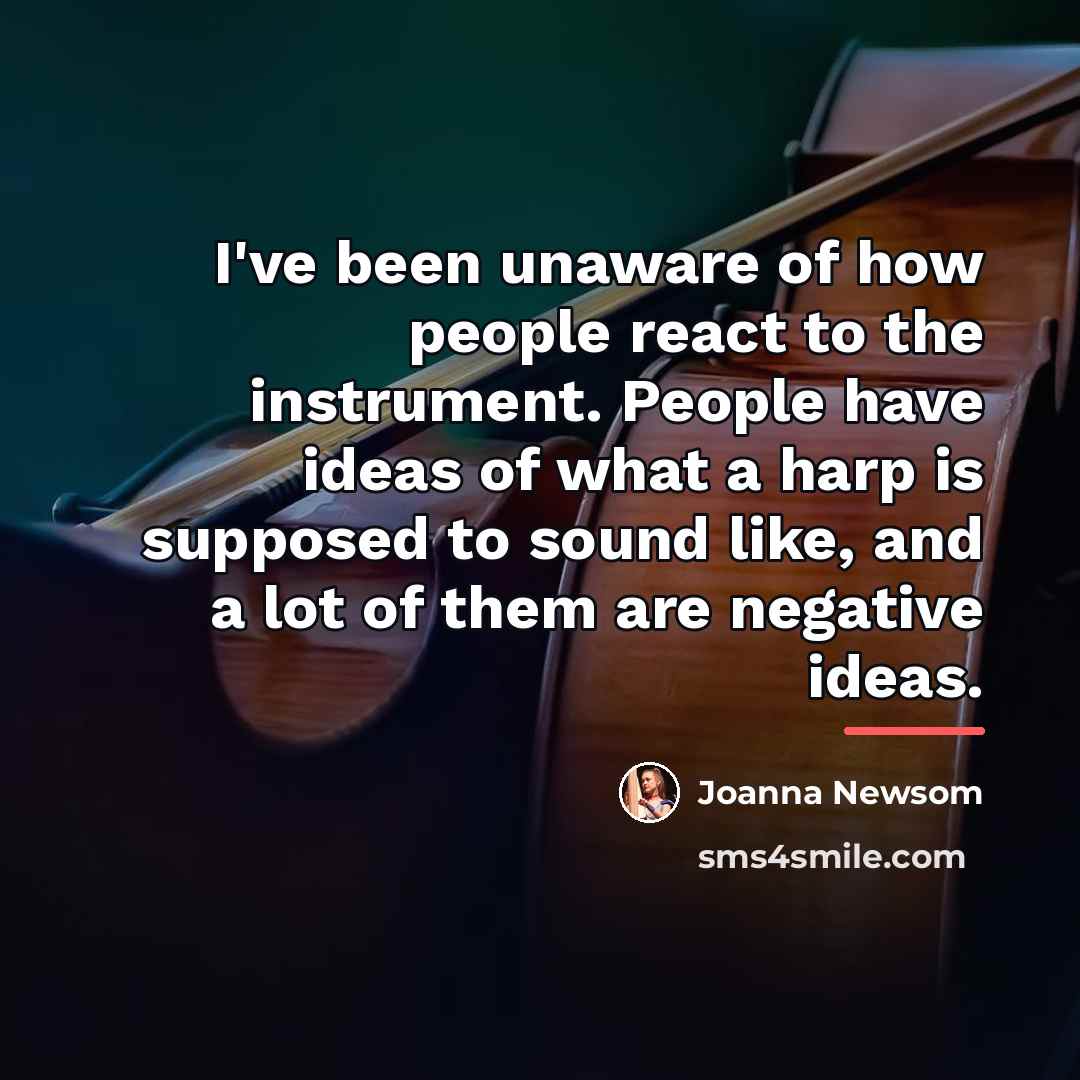 “I've been unaware of how people react to the instrument.…” quote by Joanna Newsom