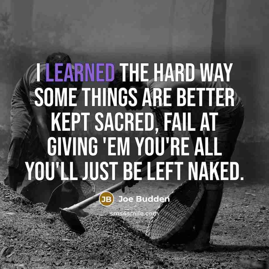 “I learned the hard way some things are better kept…” quote by Joe Budden