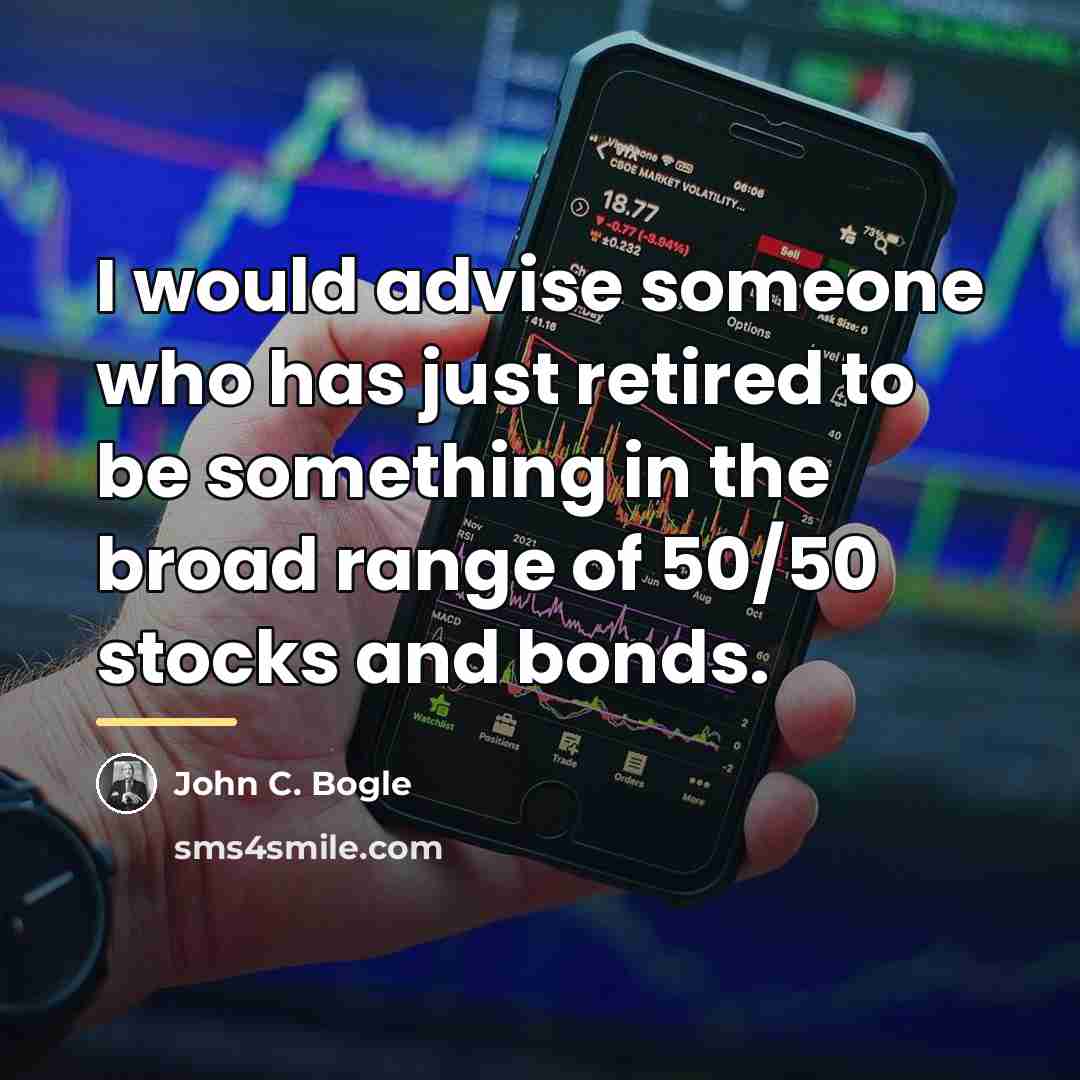 “I would advise someone who has just retired to be…” quote by John C. Bogle