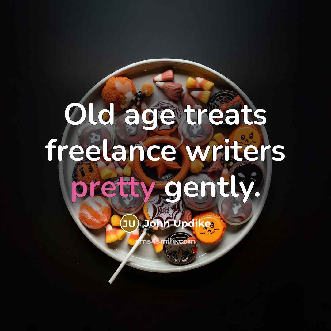 “Old age treats freelance writers pretty gently.…” quote by John Updike