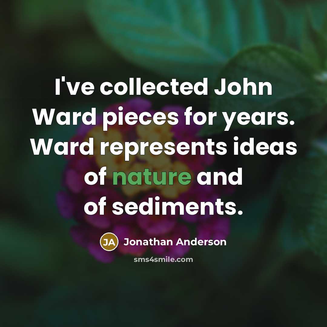 “I've collected John Ward pieces for years. Ward represents ideas…” quote by Jonathan Anderson