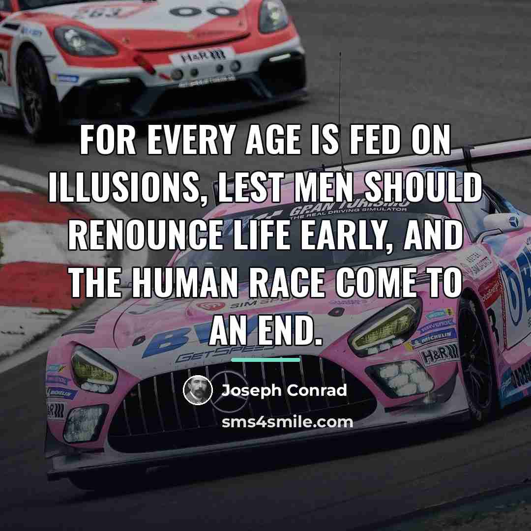 “For every age is fed on illusions, lest men should…” quote by Joseph Conrad