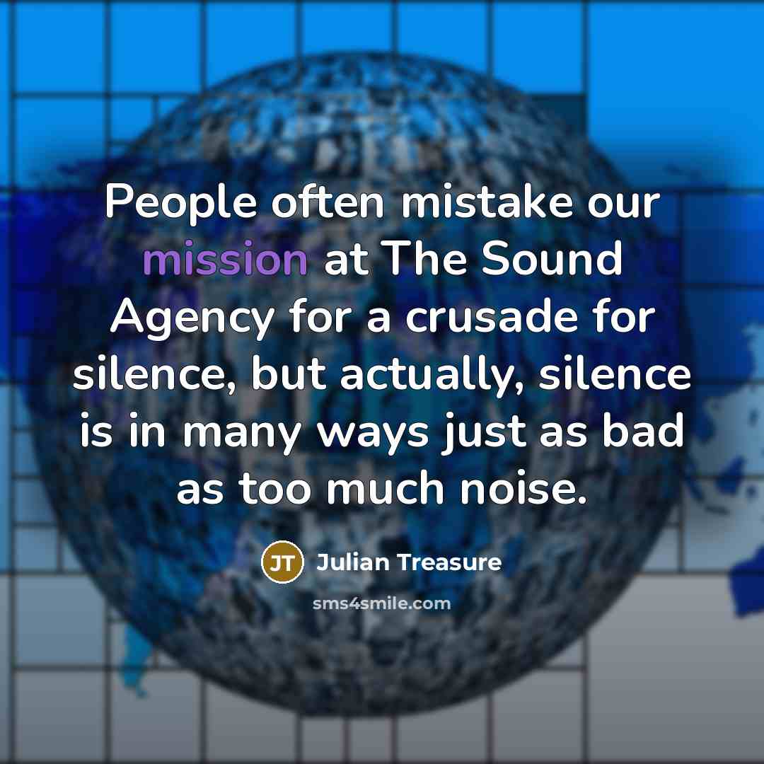 “People often mistake our mission at The Sound Agency for…” quote by Julian Treasure