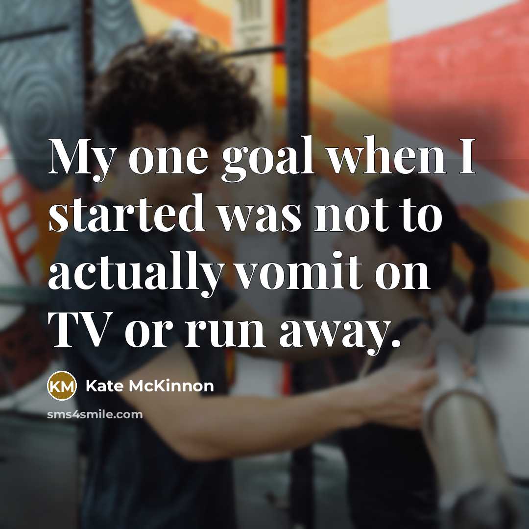 “My one goal when I started was not to actually…” quote by Kate McKinnon