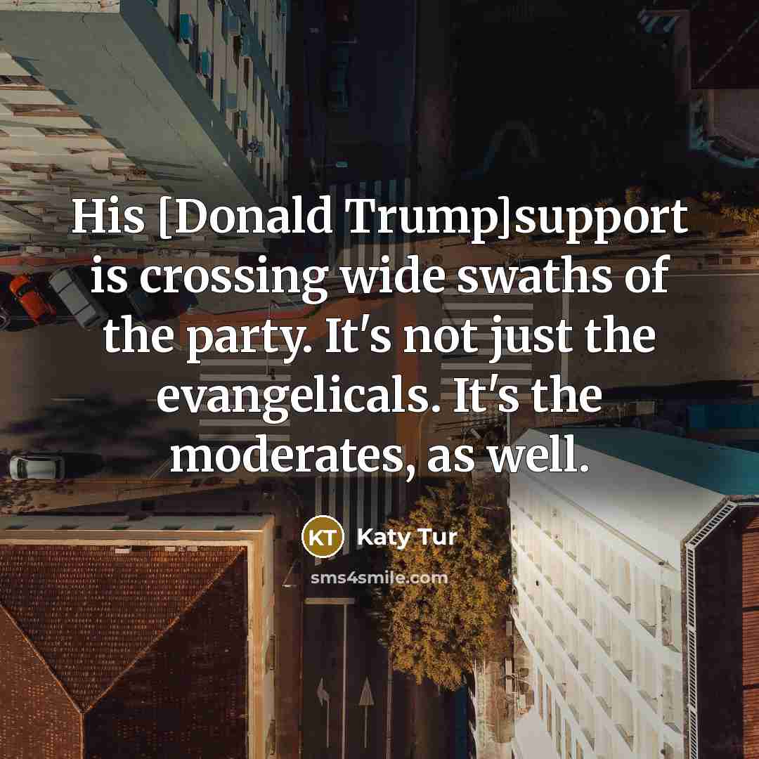 “His [Donald Trump]support is crossing wide swaths of the party.…” quote by Katy Tur