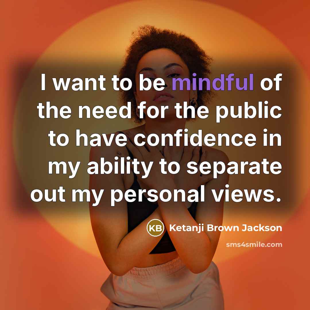“I want to be mindful of the need for the…” quote by Ketanji Brown Jackson