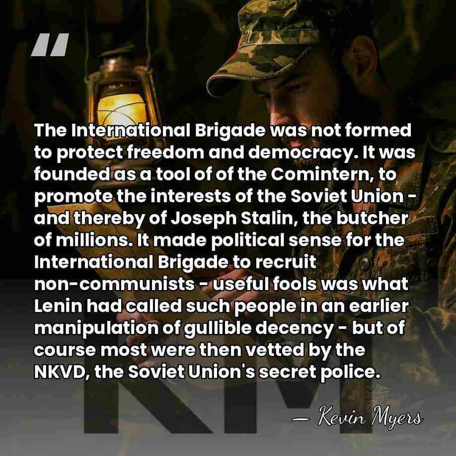 The International Brigade was not formed to protect freedom and democracy. It&hellip; - Kevin Myers