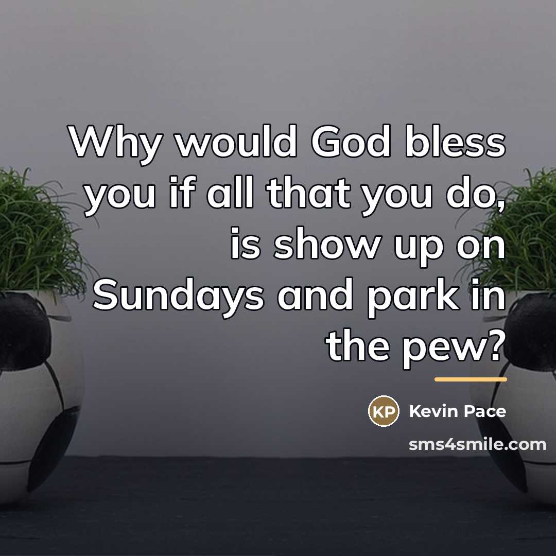 “Why would God bless you if all that you do,…” quote by Kevin Pace