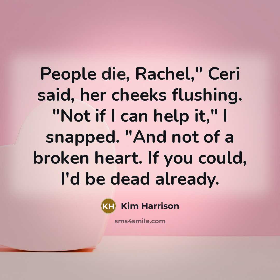 “People die, Rachel," Ceri said, her cheeks flushing. "Not if…” quote by Kim Harrison