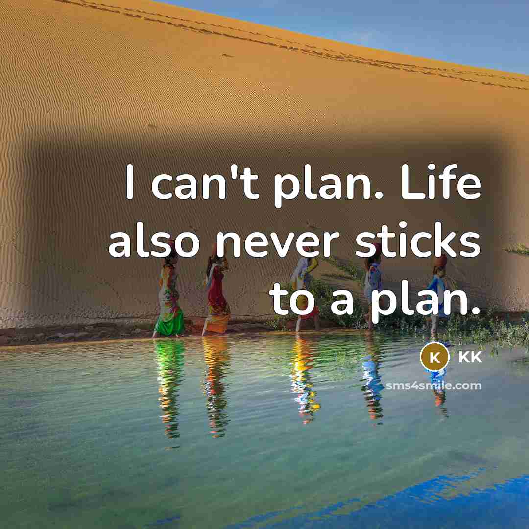 “I can't plan. Life also never sticks to a plan.…” quote by KK