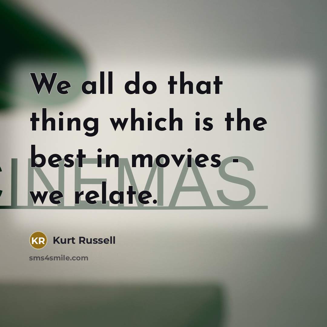 “We all do that thing which is the best in…” quote by Kurt Russell