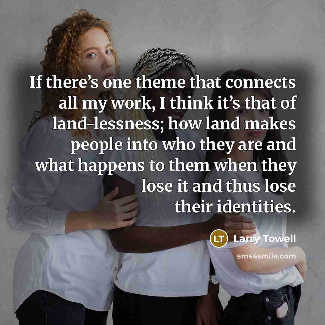 “If there’s one theme that connects all my work, I…” quote by Larry Towell