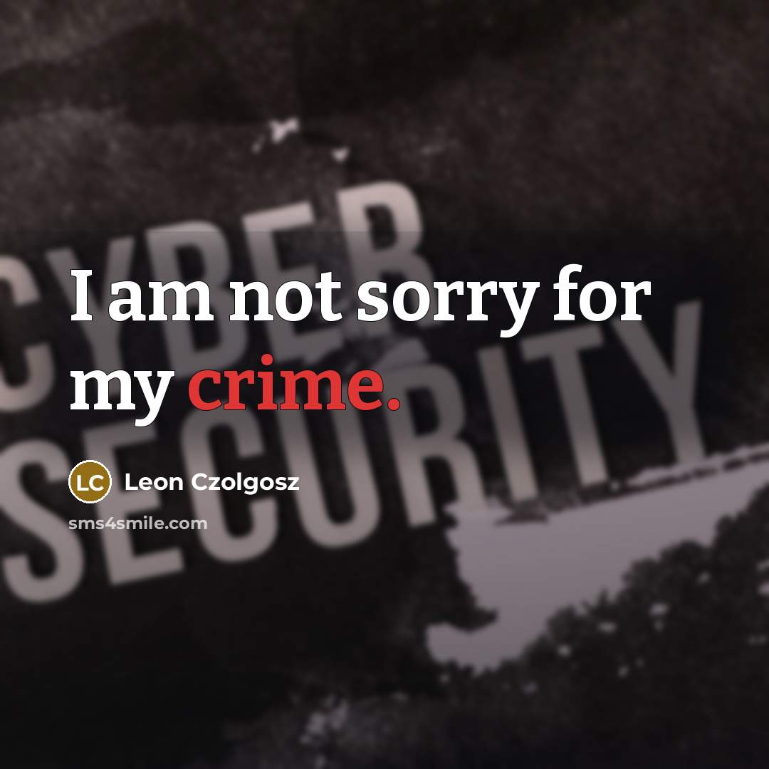“I am not sorry for my crime.…” quote by Leon Czolgosz