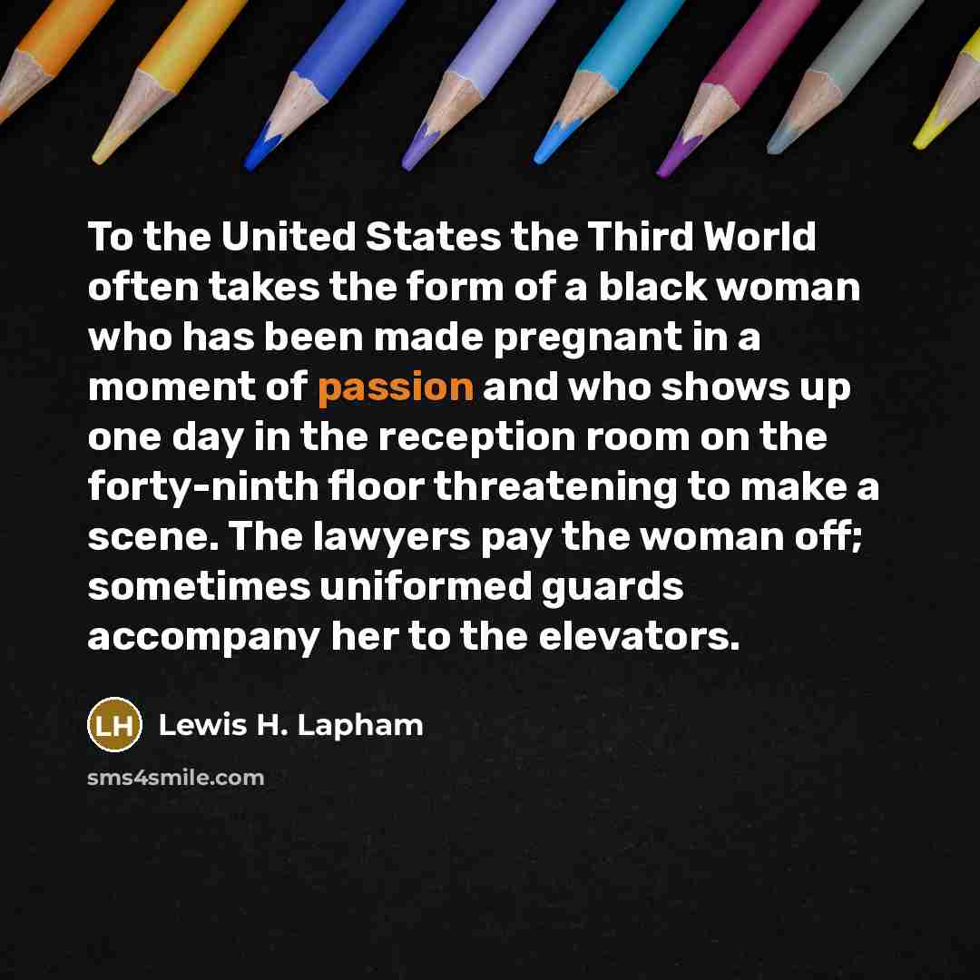 “To the United States the Third World often takes the…” quote by Lewis H. Lapham