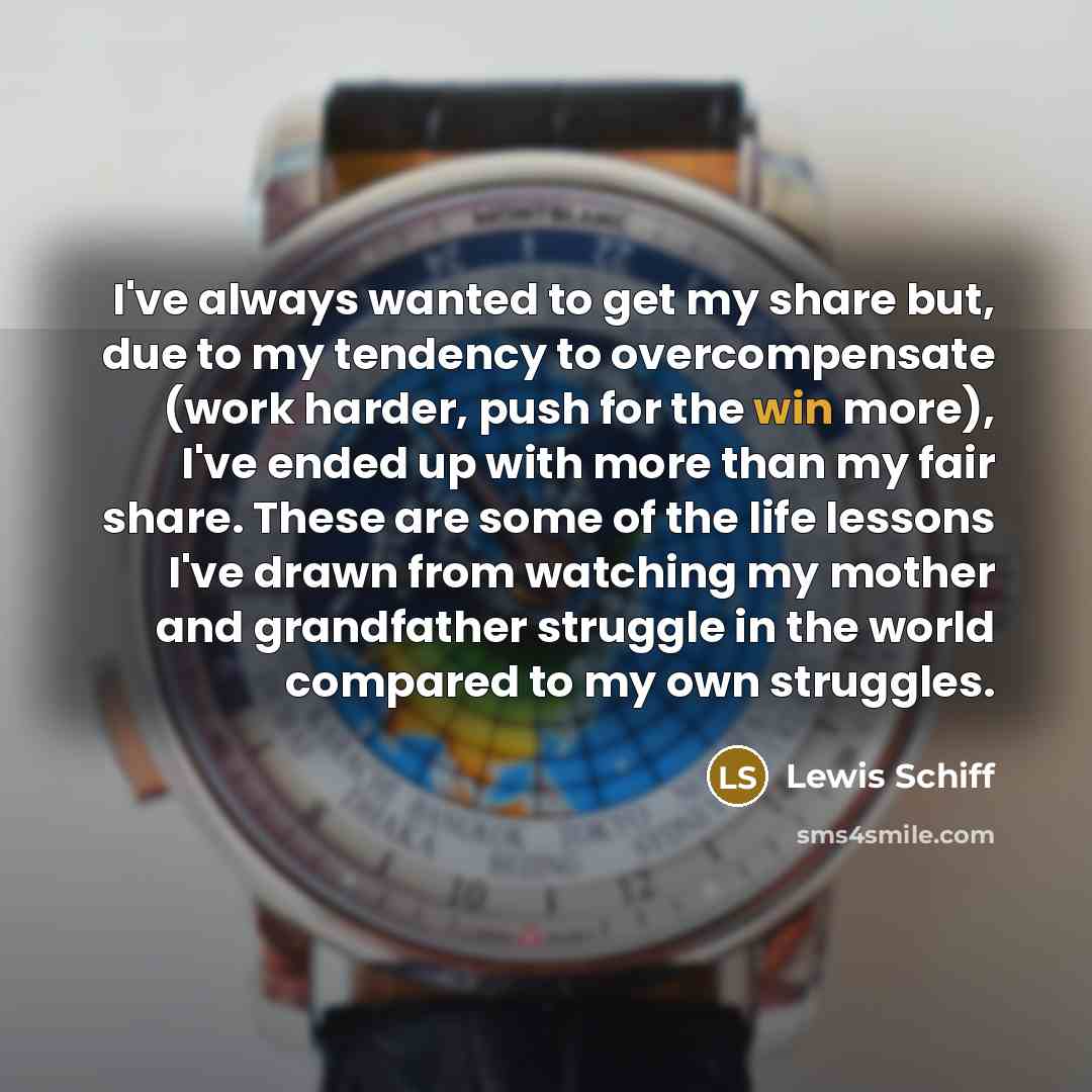 “I've always wanted to get my share but, due to…” quote by Lewis Schiff