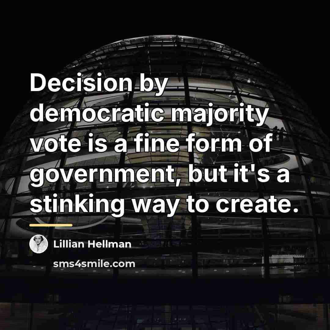 “Decision by democratic majority vote is a fine form of…” quote by Lillian Hellman