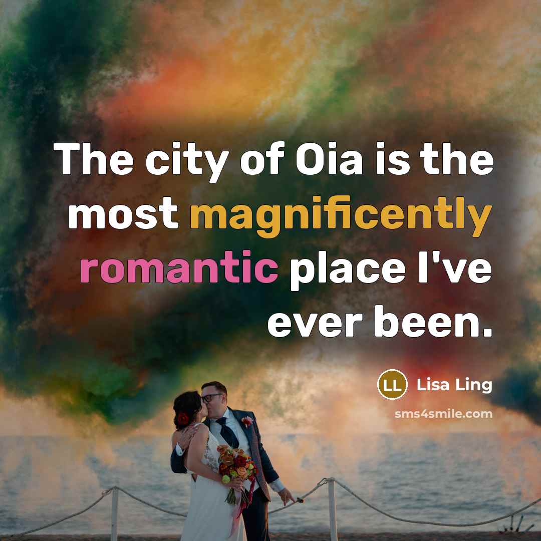 “The city of Oia is the most magnificently romantic place…” quote by Lisa Ling
