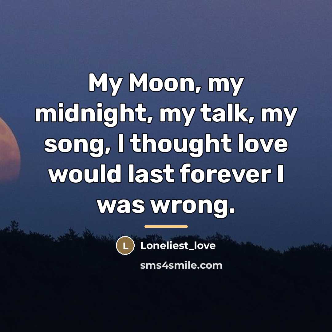 “My Moon, my midnight, my talk, my song, I thought…” quote by Loneliest_love