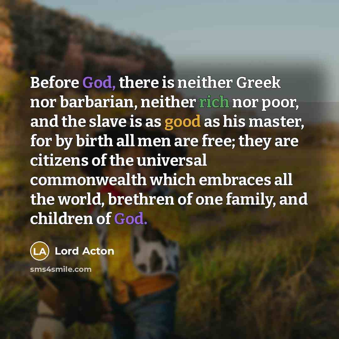 “Before God, there is neither Greek nor barbarian, neither rich…” quote by Lord Acton