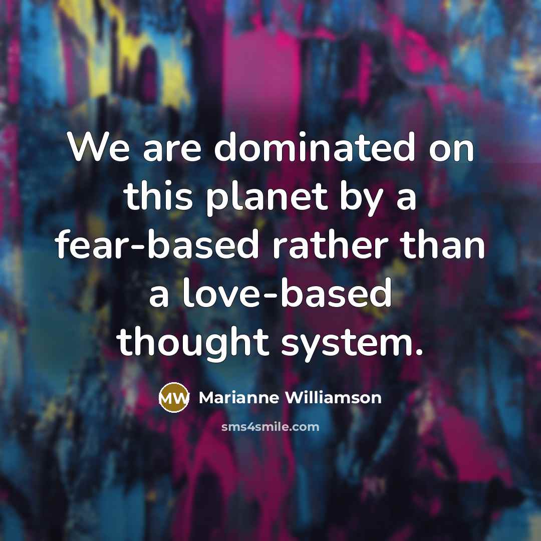 “We are dominated on this planet by a fear-based rather…” quote by Marianne Williamson