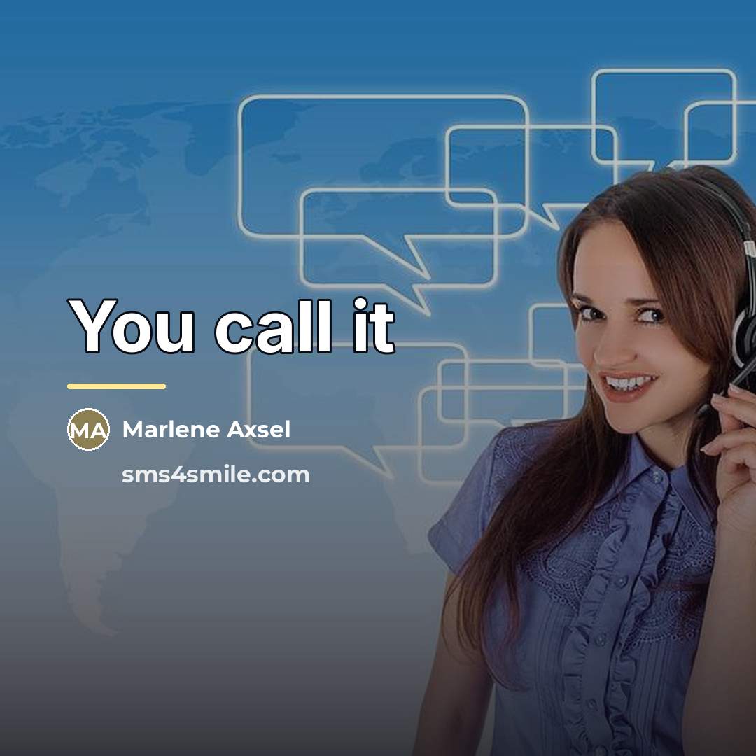 “You call it…” quote by Anonymous