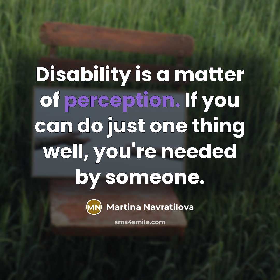 “Disability is a matter of perception. If you can do…” quote by Martina Navratilova