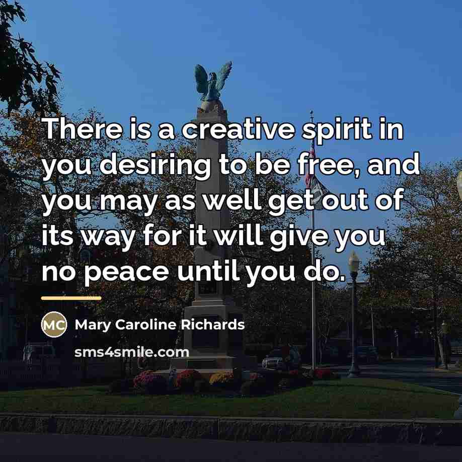 “There is a creative spirit in you desiring to be…” quote by Mary Caroline Richards