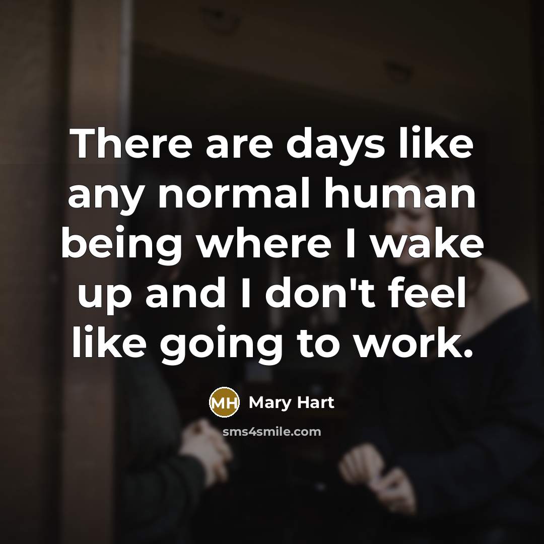 “There are days like any normal human being where I…” quote by Mary Hart
