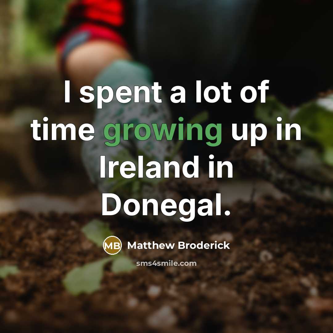 “I spent a lot of time growing up in Ireland…” quote by Matthew Broderick