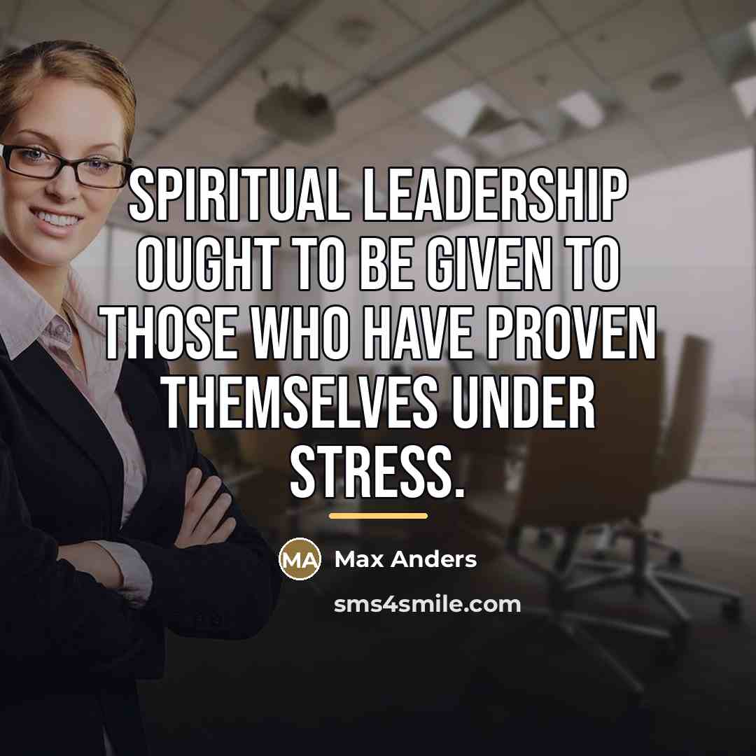 “Spiritual leadership ought to be given to those who have…” quote by Max Anders