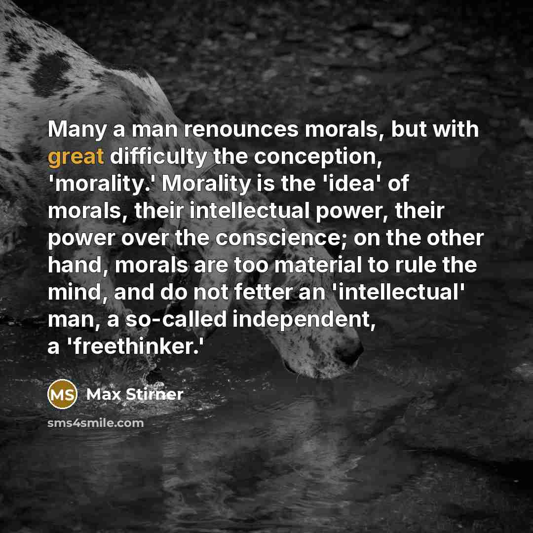 “Many a man renounces morals, but with great difficulty the…” quote by Max Stirner
