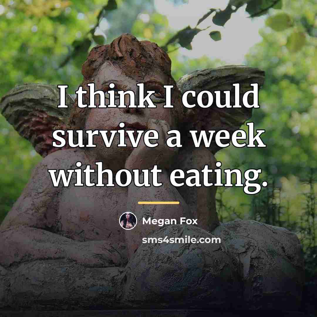 “I think I could survive a week without eating.…” quote by Megan Fox