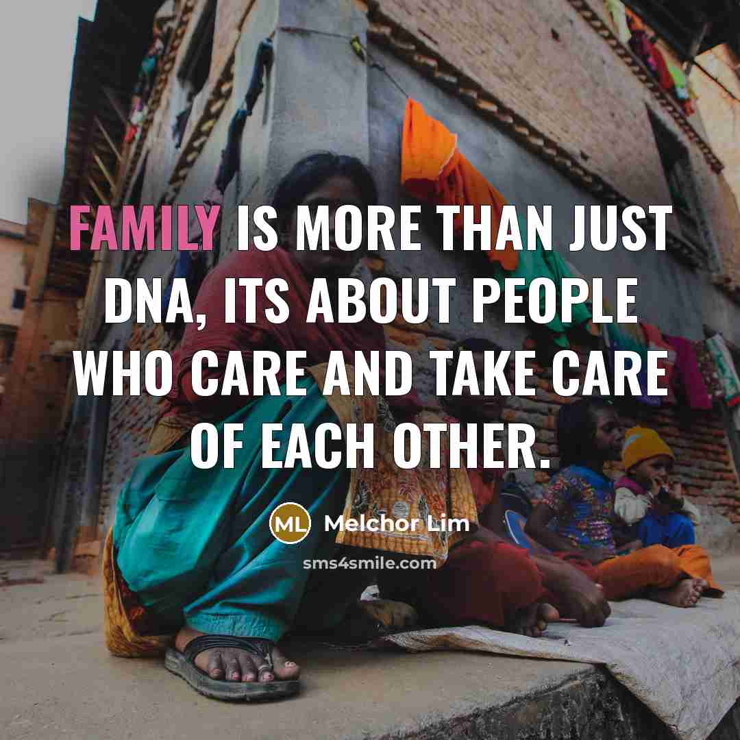 “Family is more than just DNA, Its about people who…” quote by Melchor Lim