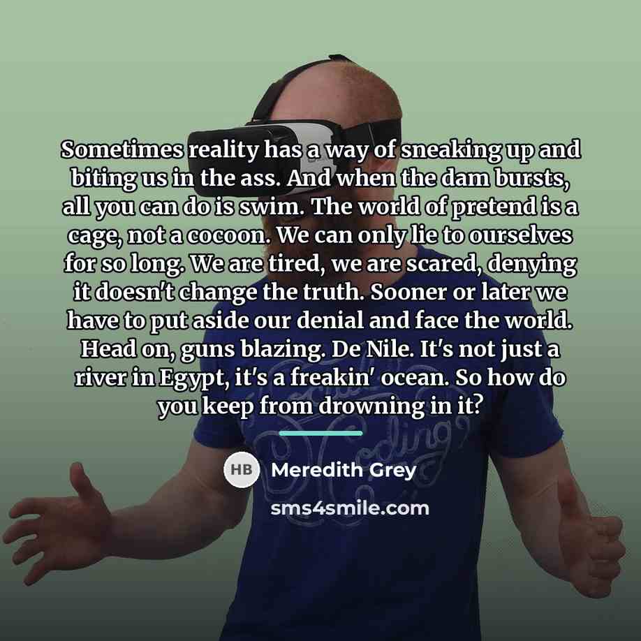 “Sometimes reality has a way of sneaking up and biting…” quote by Meredith Grey