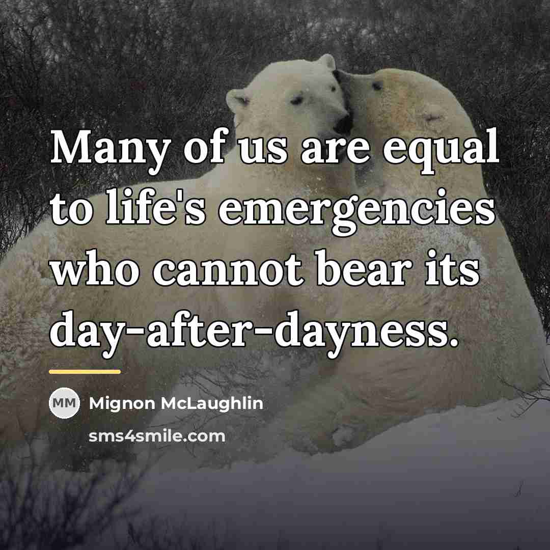 “Many of us are equal to life's emergencies who cannot…” quote by Mignon McLaughlin
