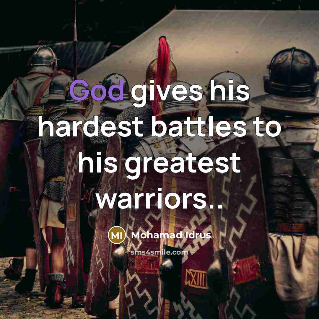 “God gives his hardest battles to his greatest warriors..…” quote by Mohamad Idrus