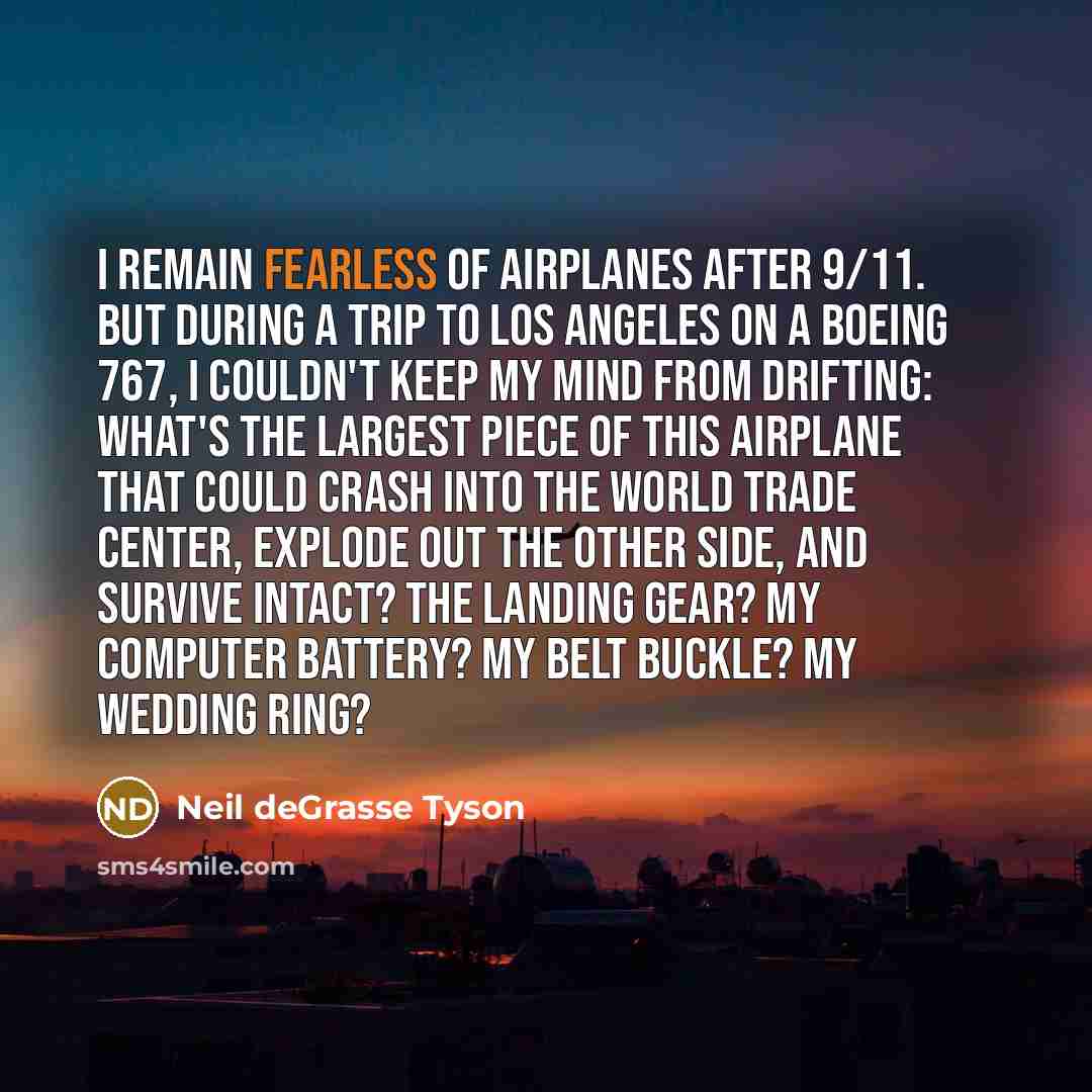 “I remain fearless of airplanes after 9/11. But during a…” quote by Neil deGrasse Tyson