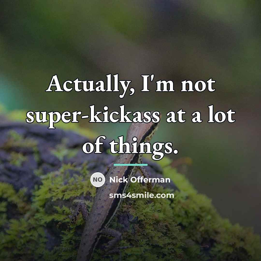 “Actually, I'm not super-kickass at a lot of things.…” quote by Nick Offerman