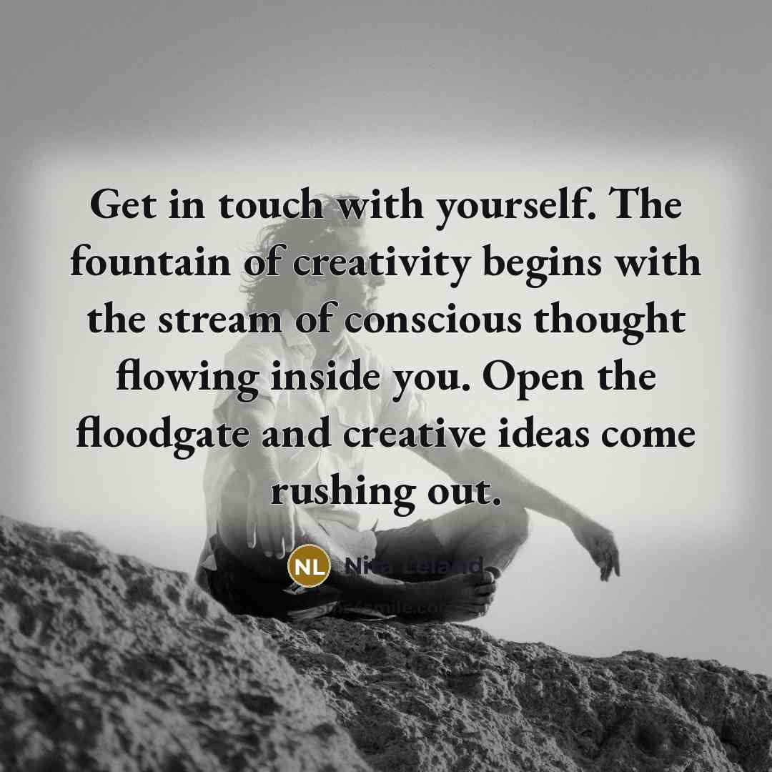 “Get in touch with yourself. The fountain of creativity begins…” quote by Nita Leland