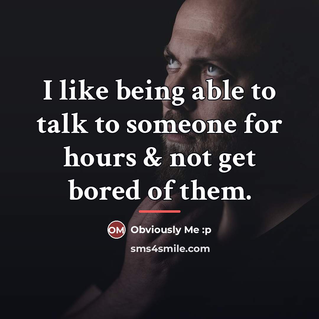 “I like being able to talk to someone for hours…” quote by Obviously Me :p